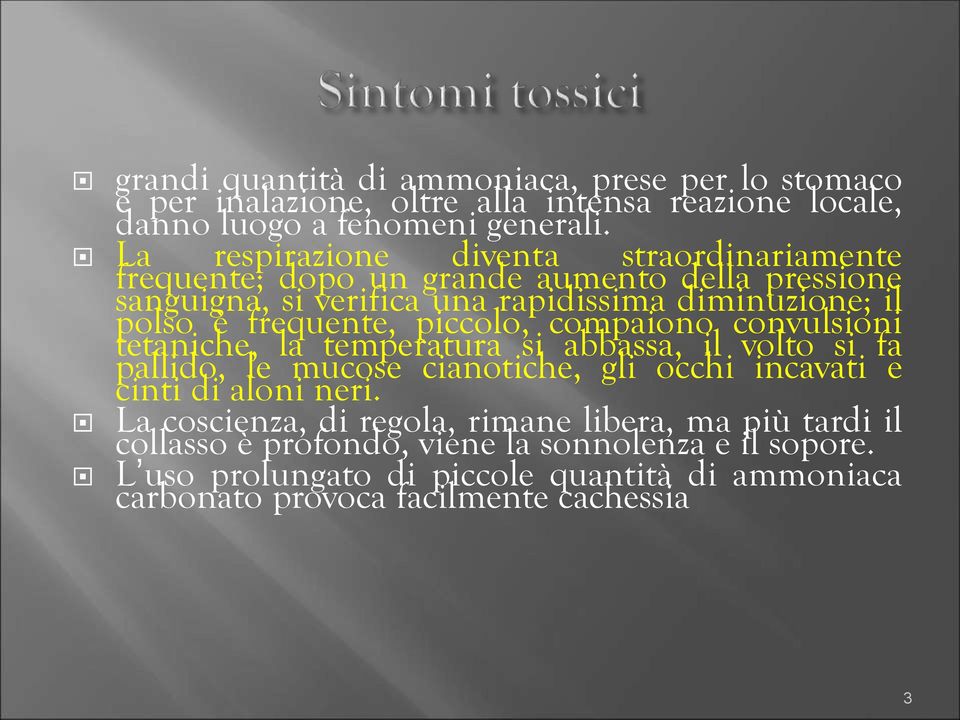 frequente, piccolo, compaiono convulsioni tetaniche, la temperatura si abbassa, il volto si fa pallido, le mucose cianotiche, gli occhi incavati e cinti di aloni