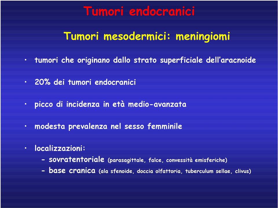 medio-avanzata modesta prevalenza nel sesso femminile localizzazioni: - sovratentoriale
