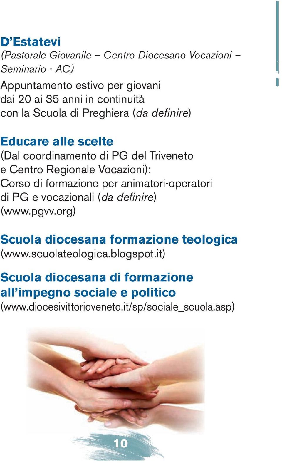 di formazione per animatori-operatori di PG e vocazionali (da definire) (www.pgvv.org) Scuola diocesana formazione teologica (www.