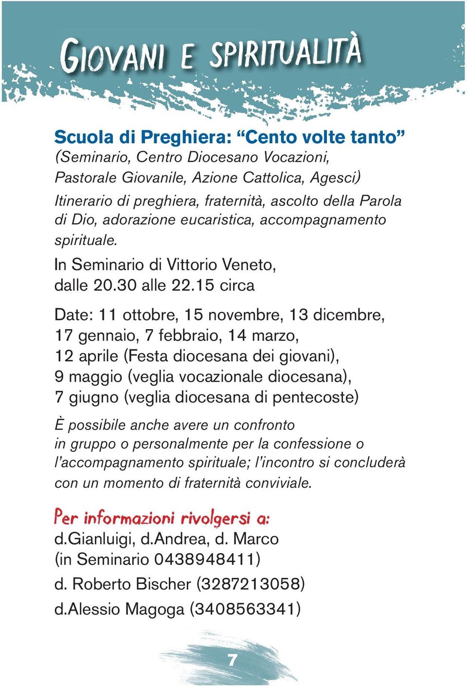 15 circa Date: 11 ottobre, 15 novembre, 13 dicembre, 17 gennaio, 7 febbraio, 14 marzo, 12 aprile (Festa diocesana dei giovani), 9 maggio (veglia vocazionale diocesana), 7 giugno (veglia diocesana di