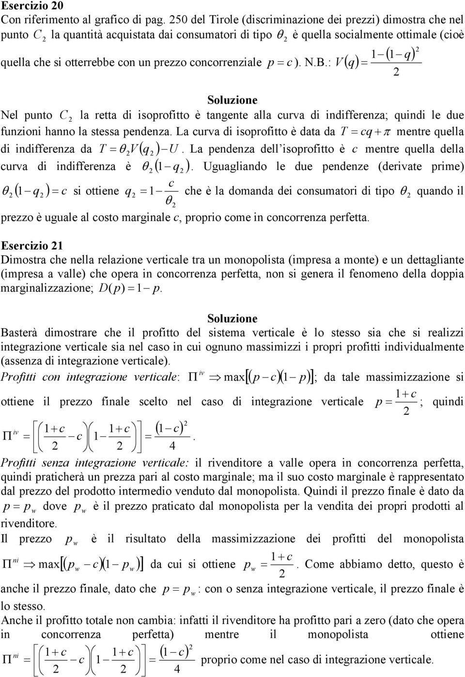 d T θ V ( q ) U L endenz dell isorofitto è entre quell dell urv di indifferenz è θ ( q ) Uguglindo le due endenze (derivte rie) θ ( q ) si ottiene q he è l dond dei onsutori di tio θ qundo il θ rezzo