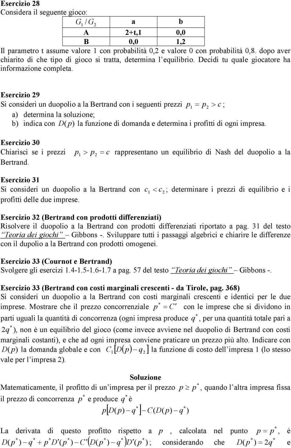 i rezzi Bertrnd > rresentno un equilirio di Nsh del duoolio l Eserizio 3 Si onsideri un duoolio l Bertrnd on < ; deterinre i rezzi di equilirio e i rofitti delle due irese Eserizio 3 (Bertrnd on