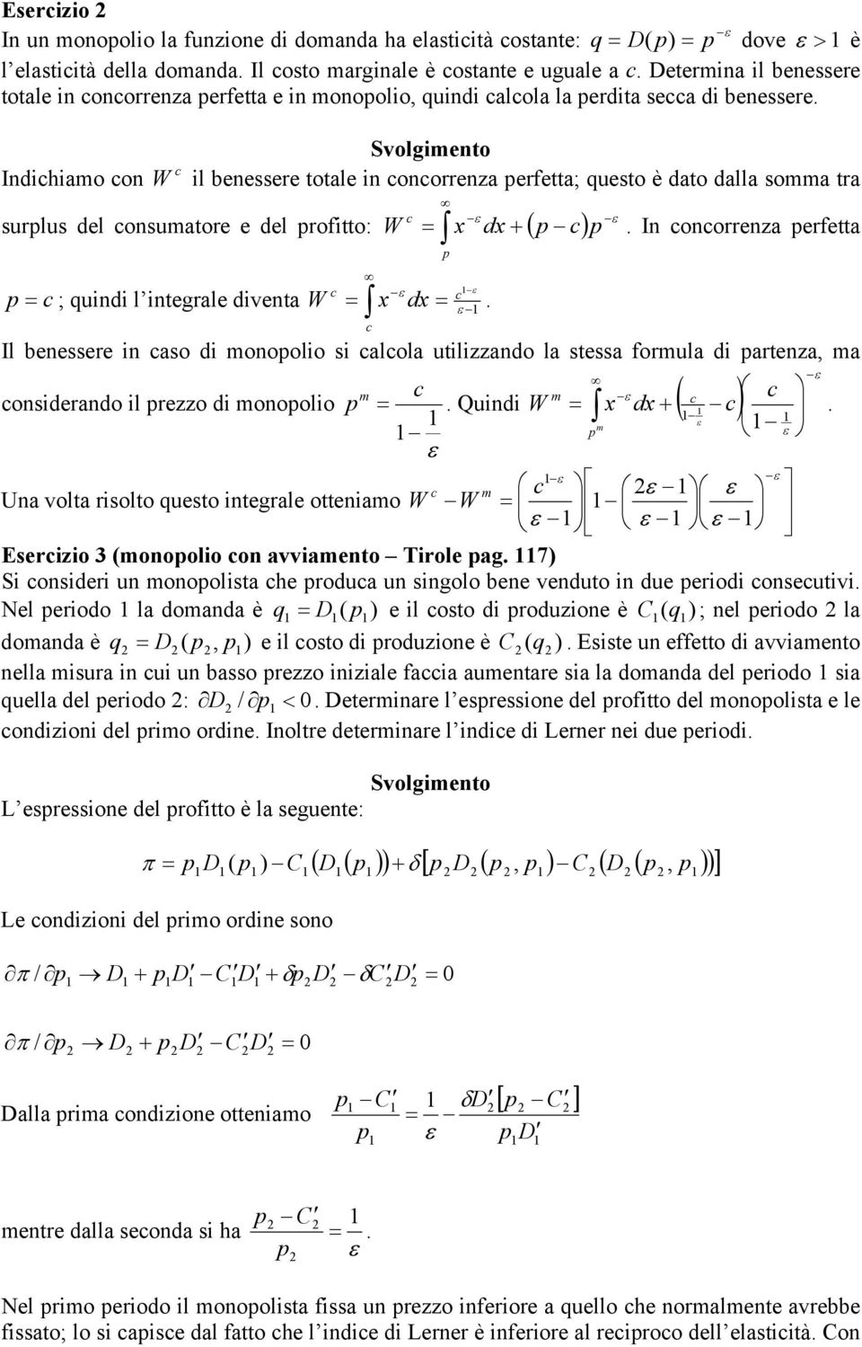 integrle divent W x dx ε Il enessere in so di onoolio si lol utilizzndo l stess forul di rtenz, onsiderndo il rezzo di onoolio ε ε Quindi W ( ) x dx ε ε ε ε ε ε ε Un volt risolto questo integrle