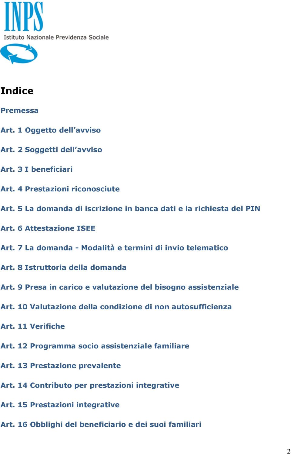 8 Istruttoria della domanda Art. 9 Presa in carico e valutazione del bisogno assistenziale Art. 10 Valutazione della condizione di non autosufficienza Art.