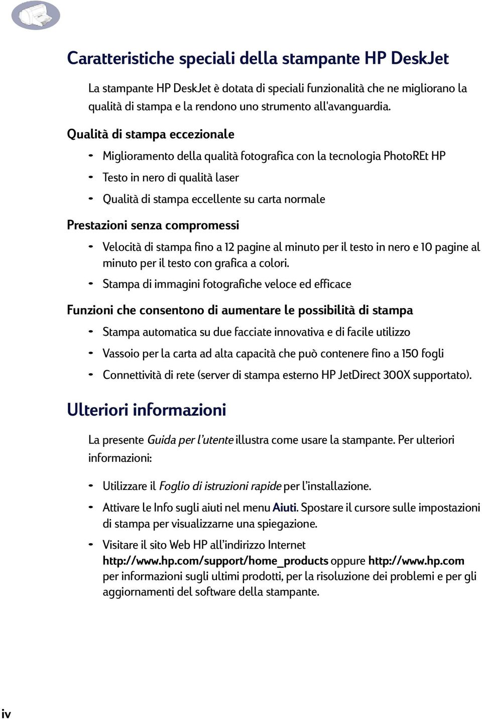 compromessi Velocità di stampa fino a 1 pagine al minuto per il testo in nero e 10 pagine al minuto per il testo con grafica a colori.