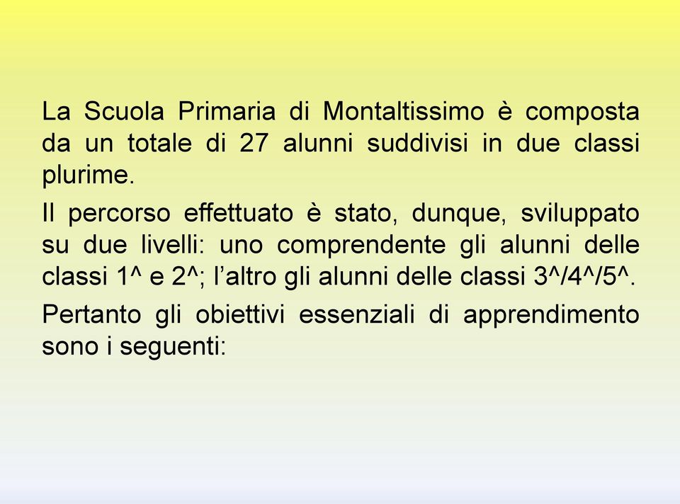 Il percorso effettuato è stato, dunque, sviluppato su due livelli: uno