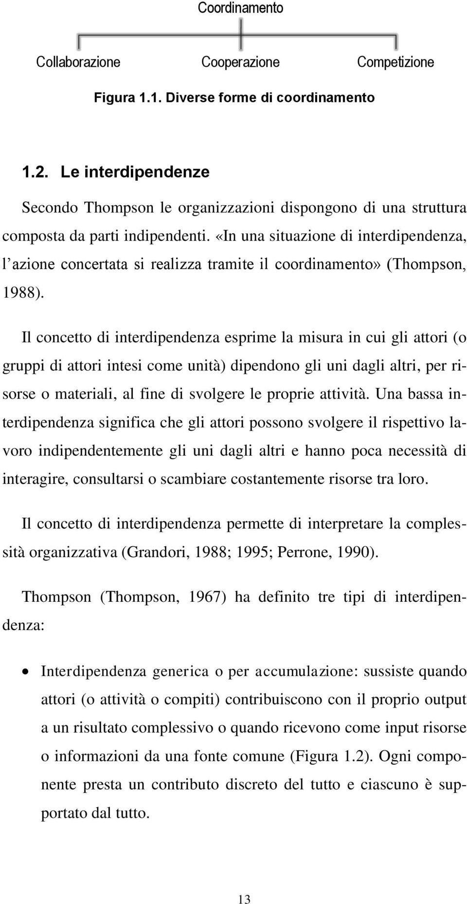 «In una situazione di interdipendenza, l azione concertata si realizza tramite il coordinamento» (Thompson, 1988).