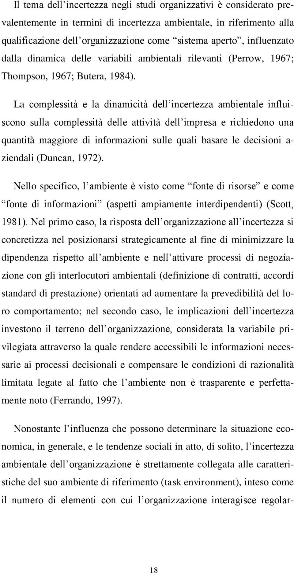 La complessità e la dinamicità dell incertezza ambientale influiscono sulla complessità delle attività dell impresa e richiedono una quantità maggiore di informazioni sulle quali basare le decisioni