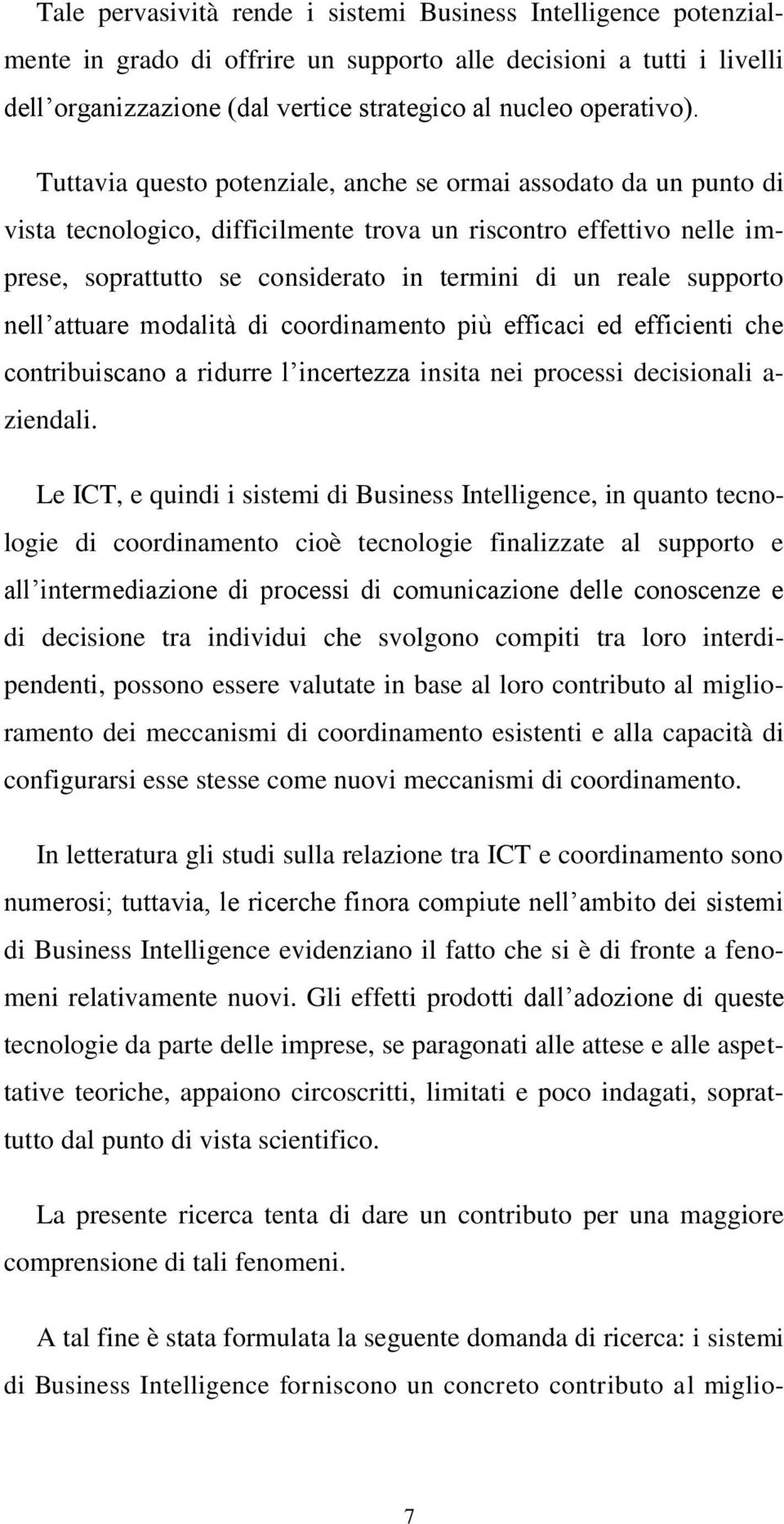 supporto nell attuare modalità di coordinamento più efficaci ed efficienti che contribuiscano a ridurre l incertezza insita nei processi decisionali a- ziendali.