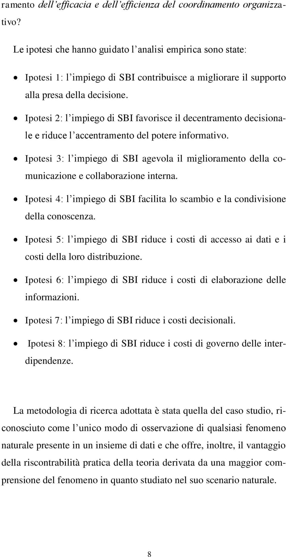 Ipotesi 2: l impiego di SBI favorisce il decentramento decisionale e riduce l accentramento del potere informativo.