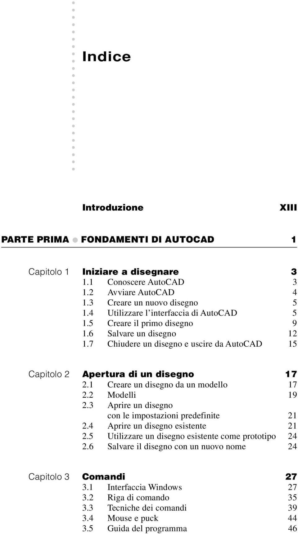 1 Creare un disegno da un modello 17 2.2 Modelli 19 2.3 Aprire un disegno con le impostazioni predefinite 21 2.4 Aprire un disegno esistente 21 2.