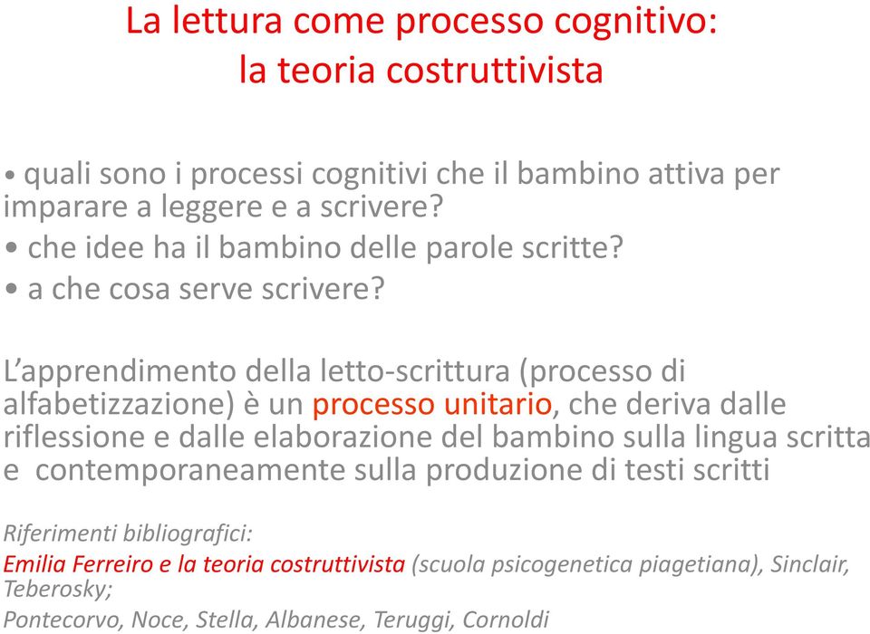 L apprendimento della letto-scrittura (processo di alfabetizzazione) è un processo unitario, che deriva dalle riflessione e dalle elaborazione del bambino