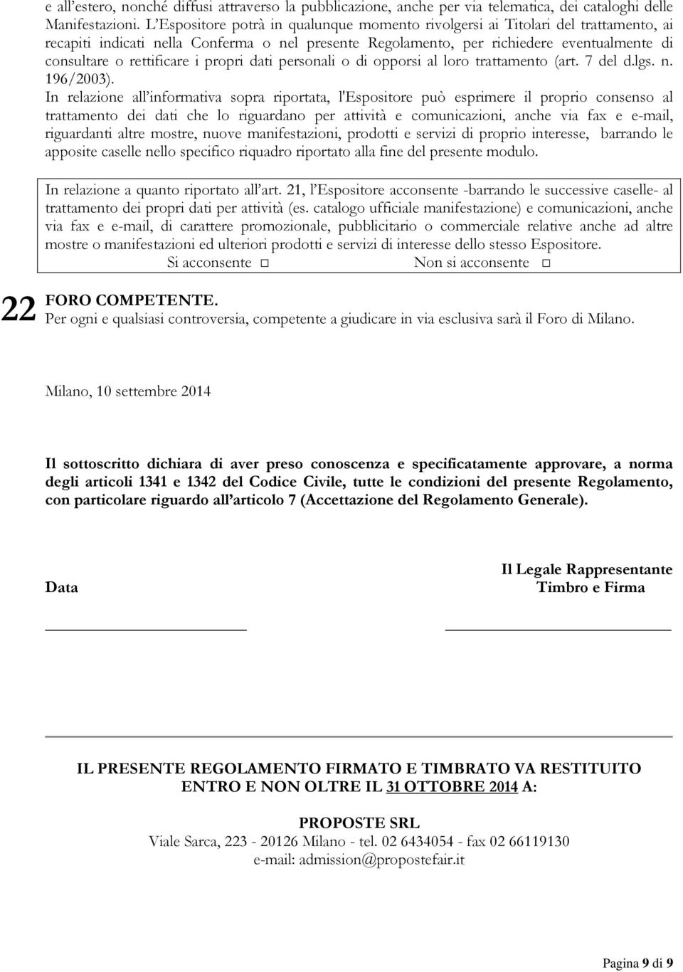 rettificare i propri dati personali o di opporsi al loro trattamento (art. 7 del d.lgs. n. 196/2003).