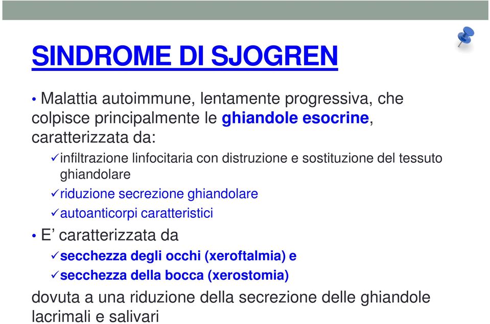 riduzione secrezione ghiandolare autoanticorpi caratteristici E caratterizzata da secchezza degli occhi