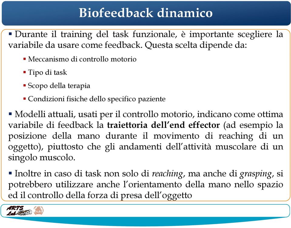 indicano come ottima variabile di feedback la traiettoria dell end effector (ad esempio la posizione della mano durante il movimento di reaching di un oggetto), piuttosto che gli