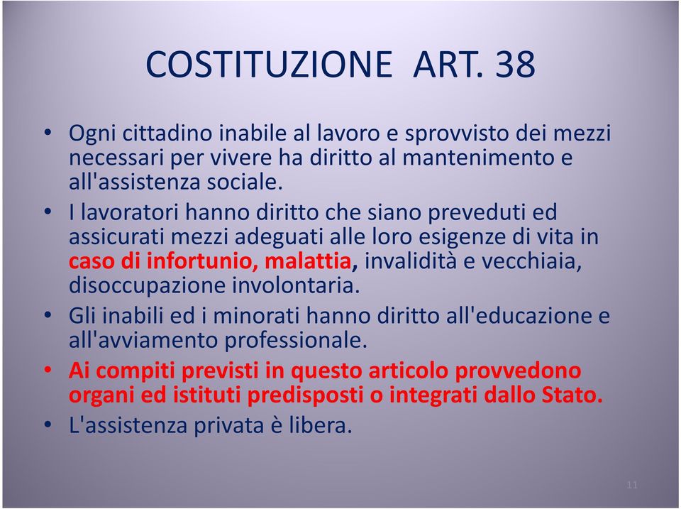 I lavoratori hanno diritto che siano preveduti ed assicurati mezzi adeguati alle loro esigenze di vita in caso di infortunio, malattia,