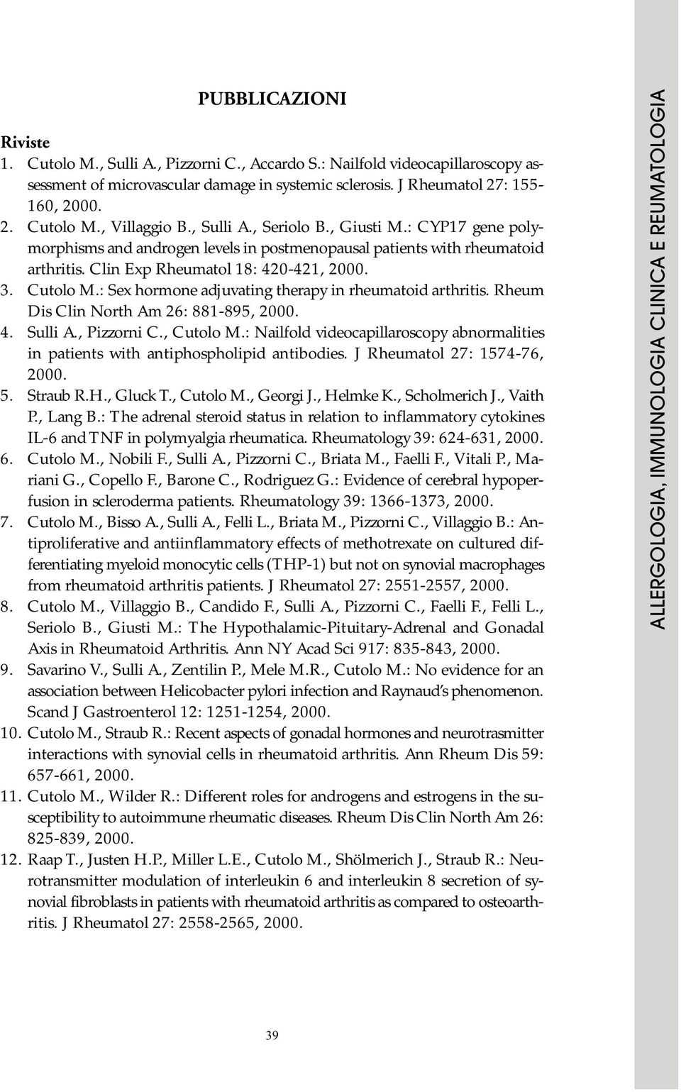 : Sex hormone adjuvating therapy in rheumatoid arthritis. Rheum Dis Clin North Am 26: 881-895, 2000. 4. Sulli A., Pizzorni C., Cutolo M.