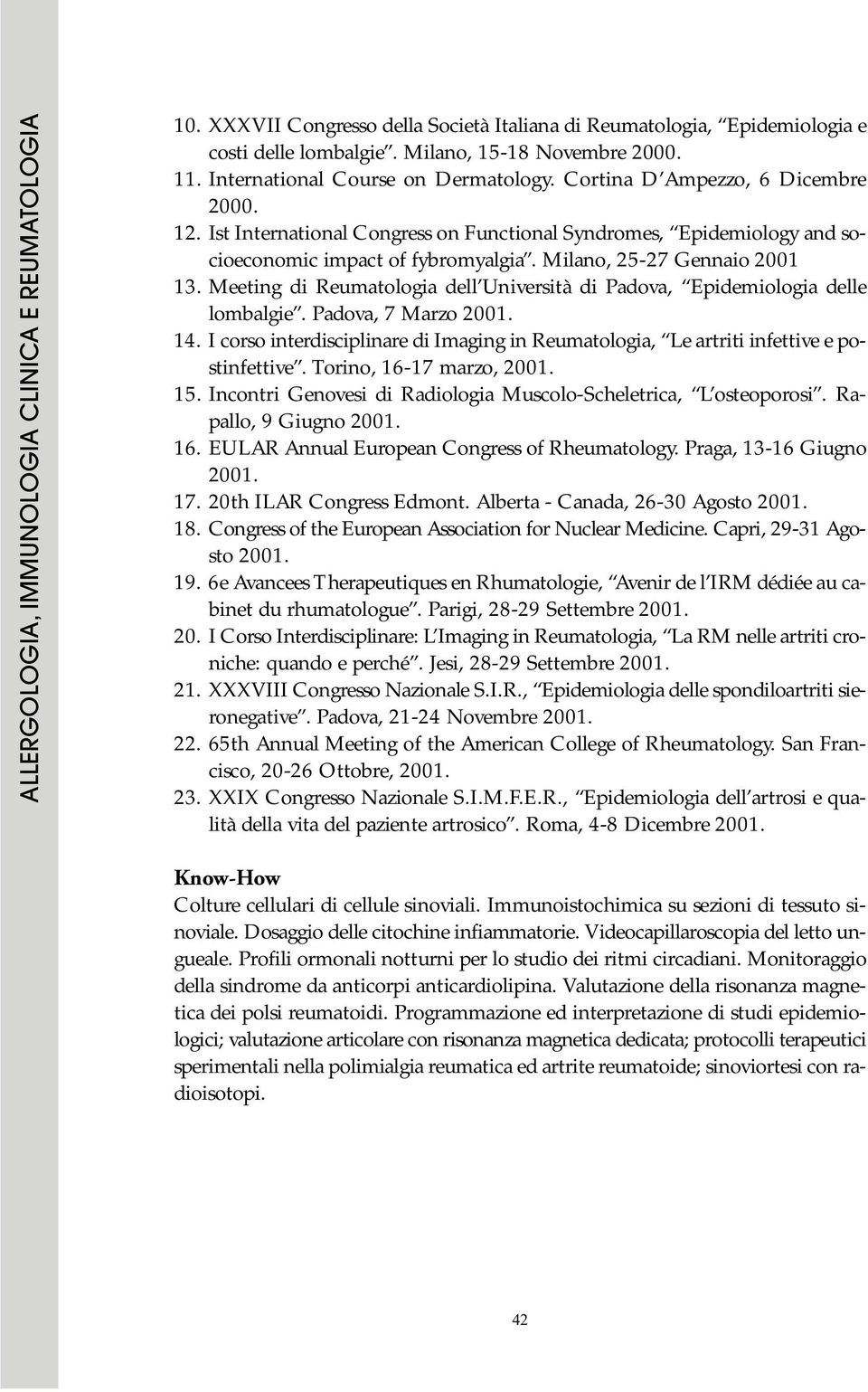 Meeting di Reumatologia dell Università di Padova, Epidemiologia delle lombalgie. Padova, 7 Marzo 2001. 14. I corso interdisciplinare di Imaging in Reumatologia, Le artriti infettive e postinfettive.