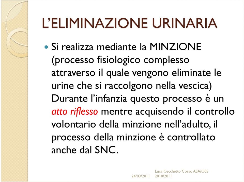 vescica) Durante l infanzia questo processo è un atto riflesso mentre acquisendo il