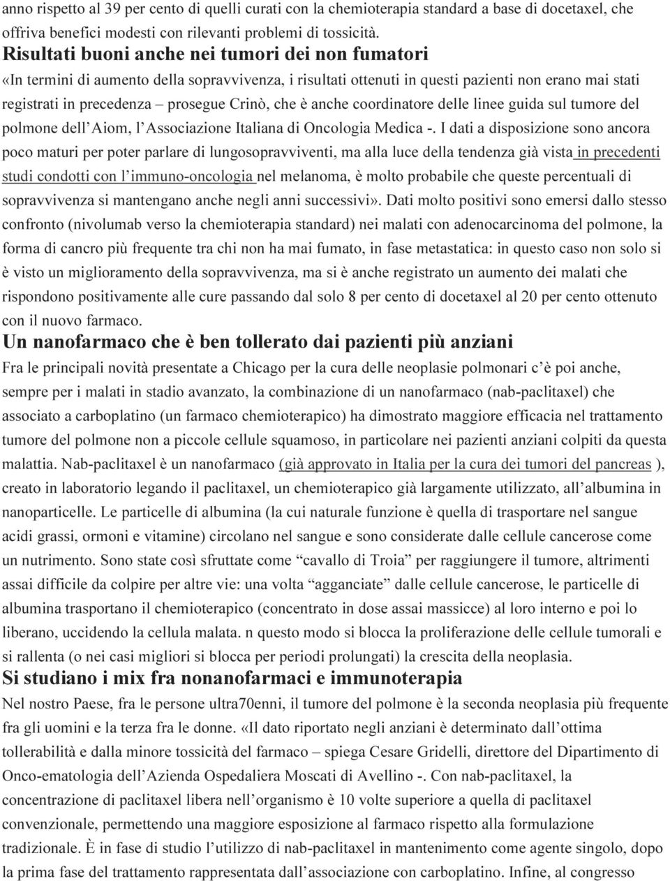 è anche coordinatore delle linee guida sul tumore del polmone dell Aiom, l Associazione Italiana di Oncologia Medica -.