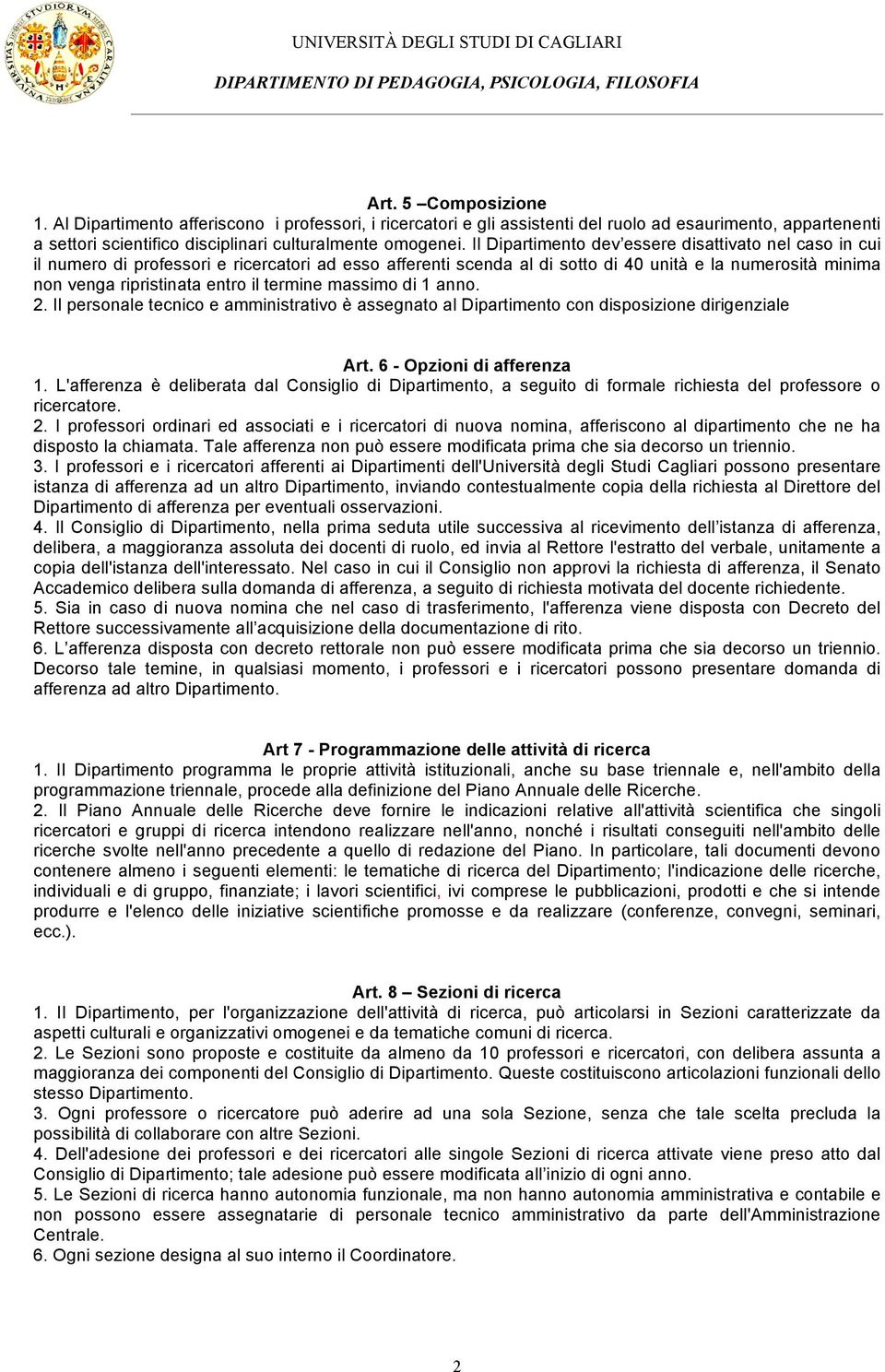 termine massimo di 1 anno. 2. Il personale tecnico e amministrativo è assegnato al Dipartimento con disposizione dirigenziale Art. 6 - Opzioni di afferenza 1.