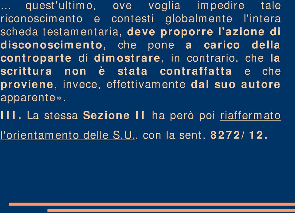 dimostrare, in contrario, che la scrittura non è stata contraffatta e che proviene, invece,