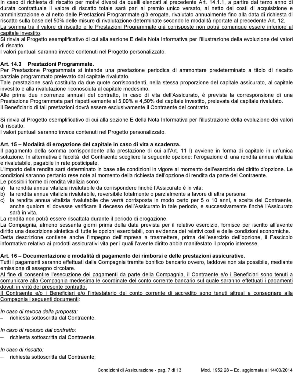 Programmate già erogate, rivalutato annualmente fino alla data di richiesta di riscatto sulla base del 50% delle misure di rivalutazione determinate secondo le modalità riportate al precedente Art.