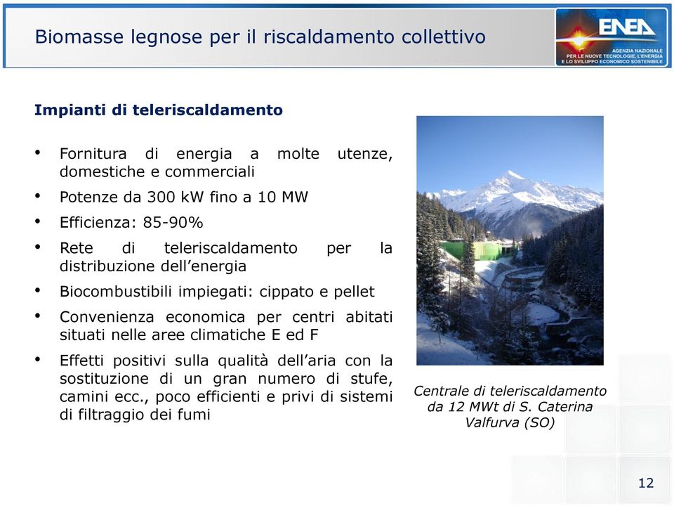 Convenienza economica per centri abitati situati nelle aree climatiche E ed F Effetti positivi sulla qualità dell aria con la sostituzione di un gran