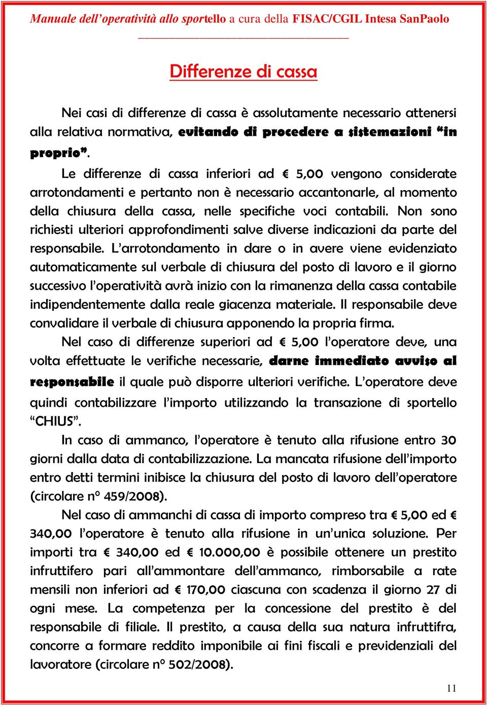 Non sono richiesti ulteriori approfondimenti salve diverse indicazioni da parte del responsabile.