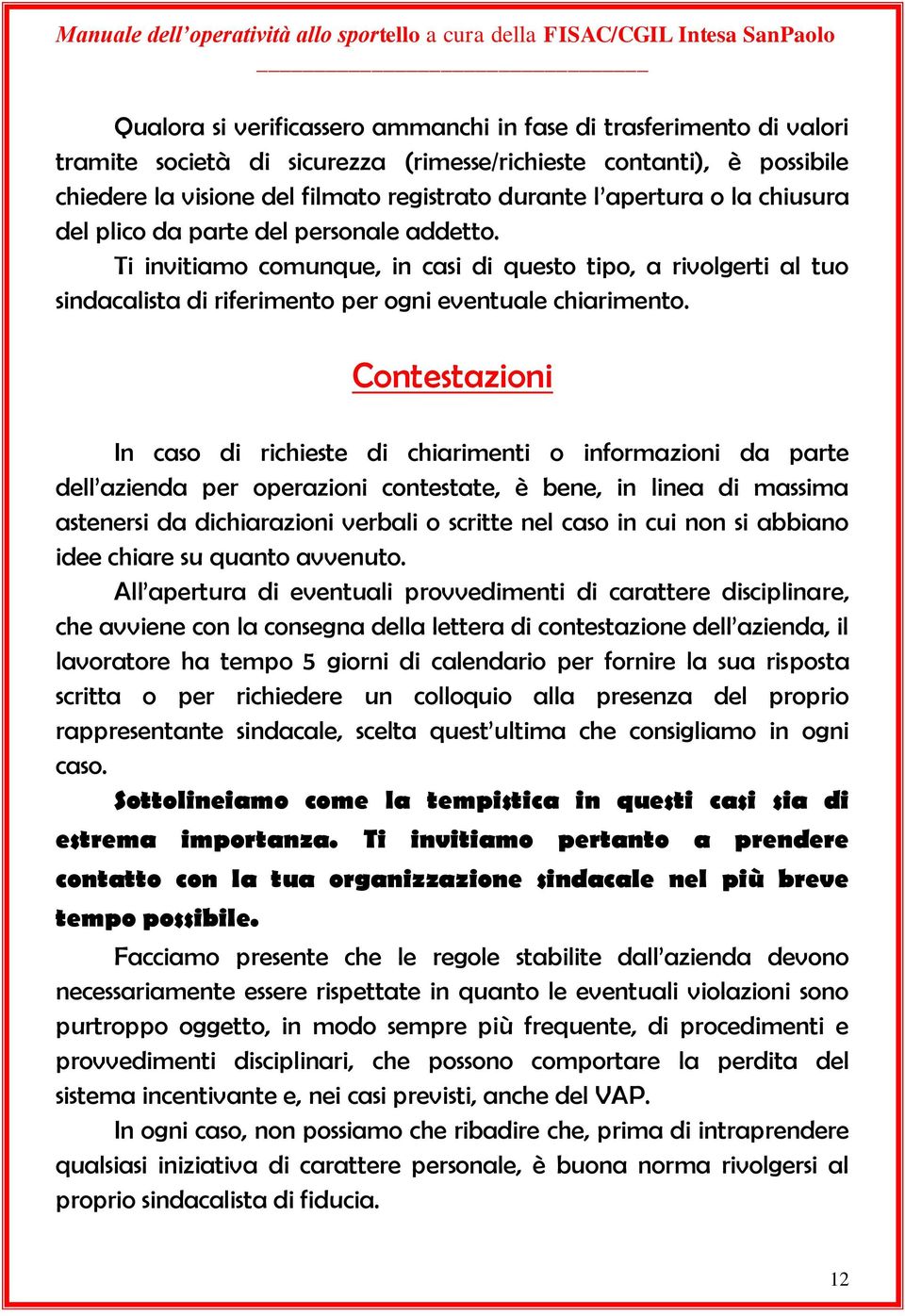 Contestazioni In caso di richieste di chiarimenti o informazioni da parte dell azienda per operazioni contestate, è bene, in linea di massima astenersi da dichiarazioni verbali o scritte nel caso in