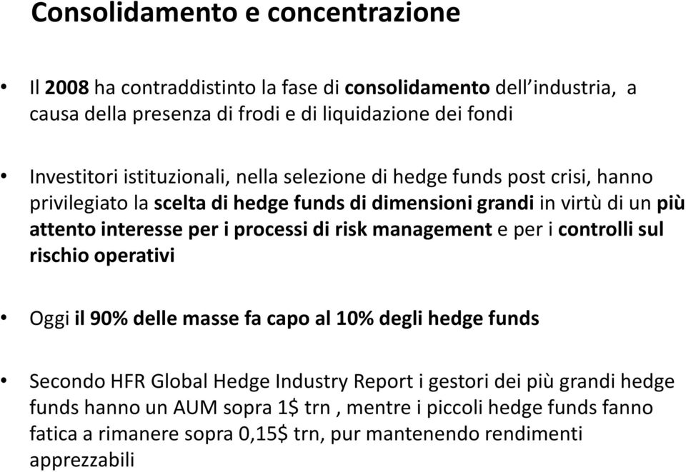 interesse per i processi di risk management e per i controlli sul rischio operativi Oggi il 90% delle masse fa capo al 10% degli hedge funds Secondo HFR Global Hedge