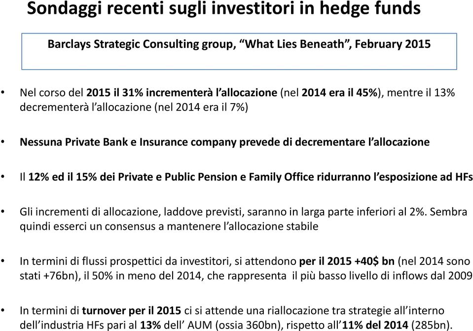 Office ridurranno l esposizione ad HFs Gli incrementi di allocazione, laddove previsti, saranno in larga parte inferiori al 2%.