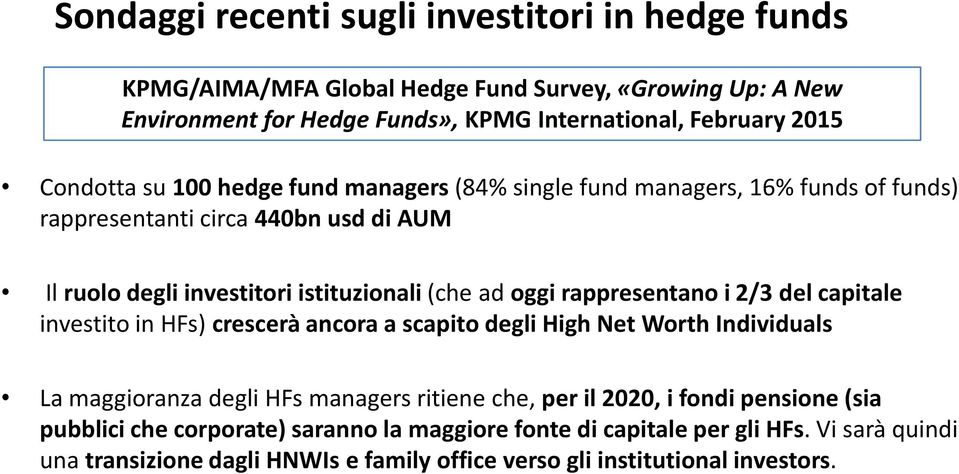 rappresentano i 2/3 del capitale investito in HFs) crescerà ancora a scapito degli High Net Worth Individuals La maggioranza degli HFs managers ritiene che, per il 2020, i