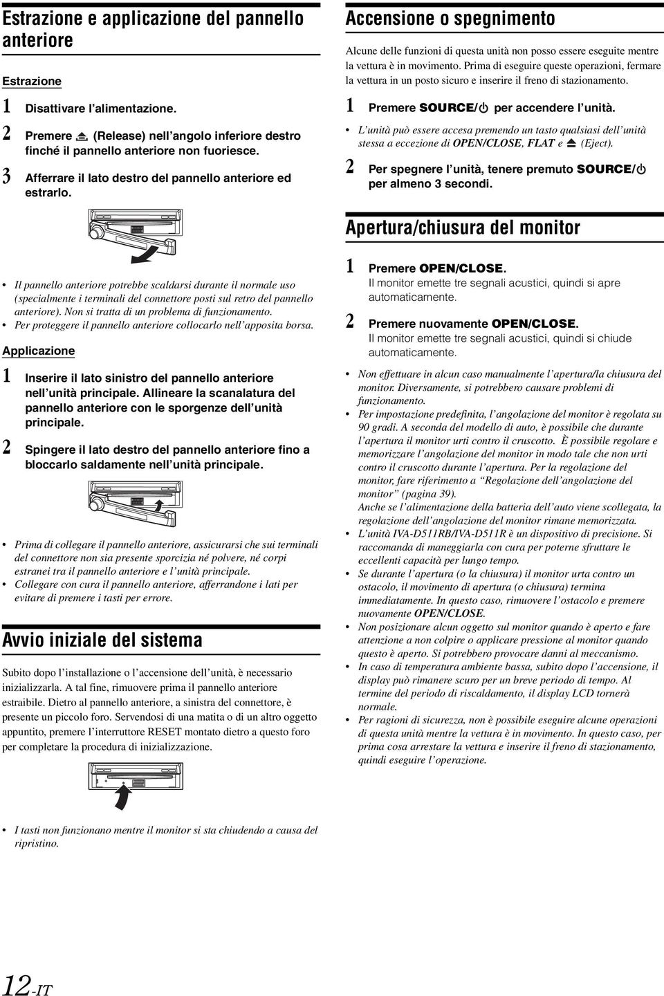 Prima di eseguire queste operazioni, fermare la vettura in un posto sicuro e inserire il freno di stazionamento. 1 Premere SOURCE/ per accendere l unità.