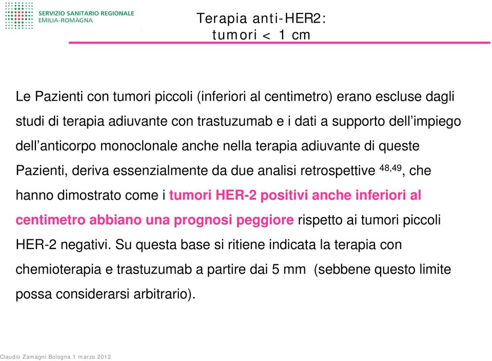 48,49, che hanno dimostrato come i tumori HER-2 positivi anche inferiori al centimetro abbiano una prognosi peggiore rispetto ai tumori piccoli HER-2