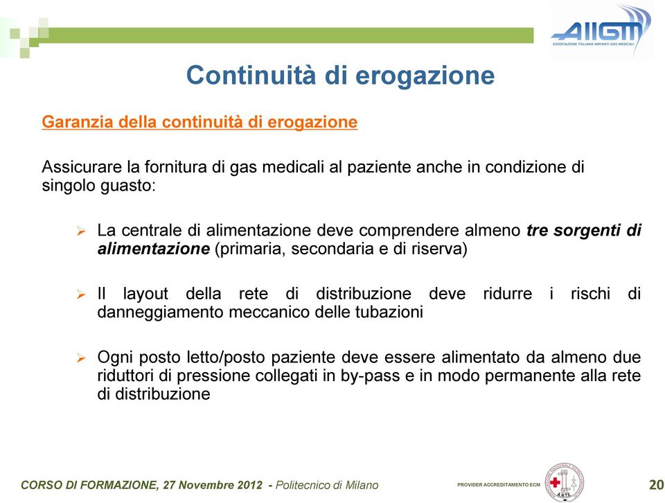 e di riserva) Il layout della rete di distribuzione deve ridurre i rischi di danneggiamento meccanico delle tubazioni Ogni posto