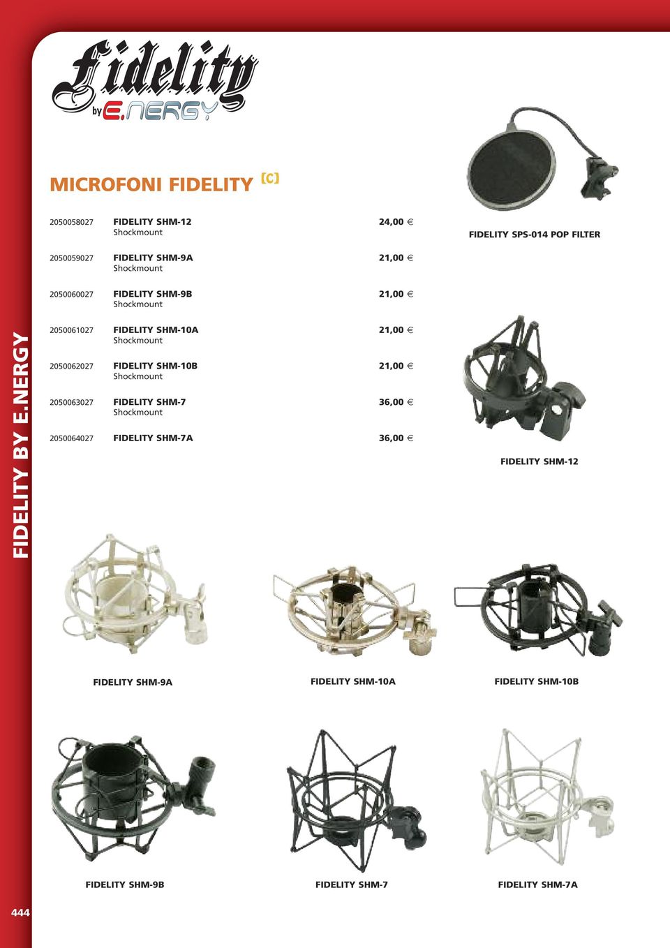 Shockmount 2050062027 FIDELITY SHM-10B 21,00 Shockmount 2050063027 FIDELITY SHM-7 36,00 Shockmount 2050064027 FIDELITY