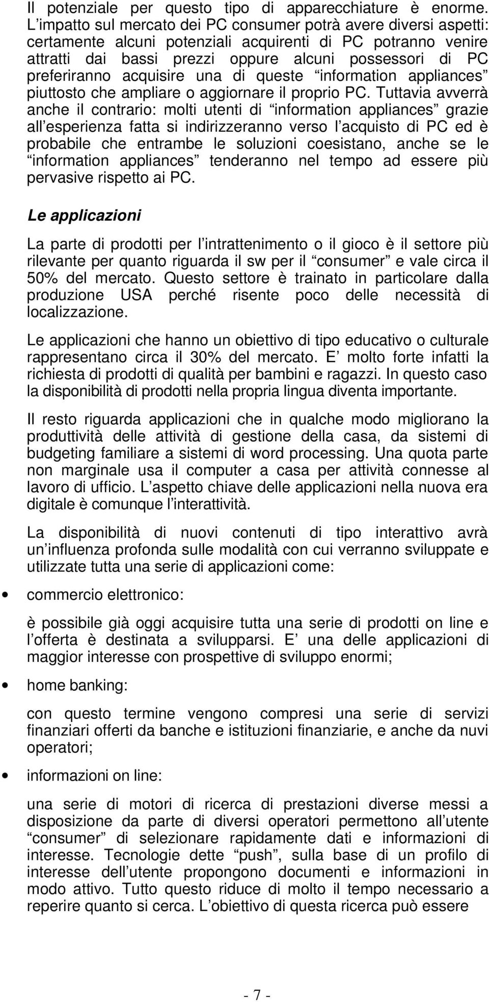 acquisire una di queste information appliances piuttosto che ampliare o aggiornare il proprio PC.