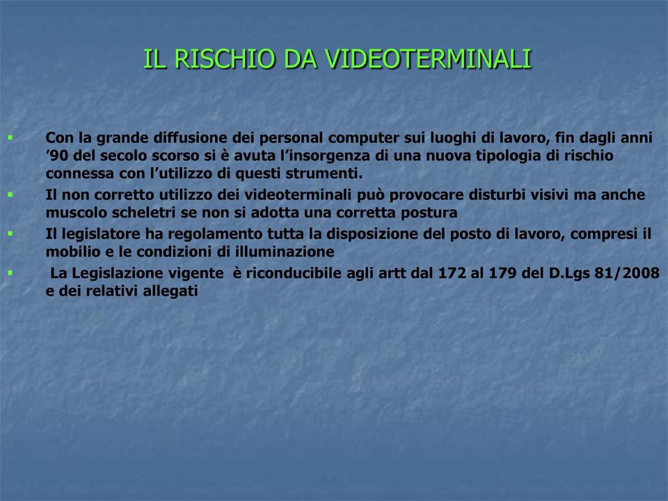 Il non corretto utilizzo dei videoterminali può provocare disturbi visivi ma anche muscolo scheletri se non si adotta una corretta postura Il