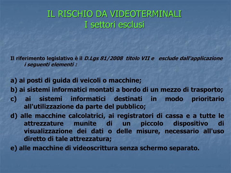 bordo di un mezzo di trasporto; c) ai sistemi informatici destinati in modo prioritario all'utilizzazione da parte del pubblico; d) alle macchine