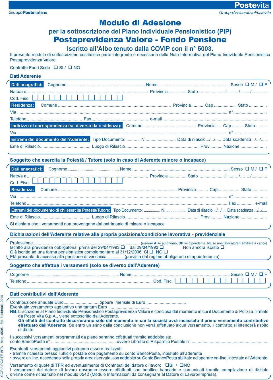 Contratto Fuori Sede q SI / q NO Dati Aderente Cognome... Nome... Sesso q M / q F Comune... Provincia... Cap... Stato... Telefono... Fax... e-mail.