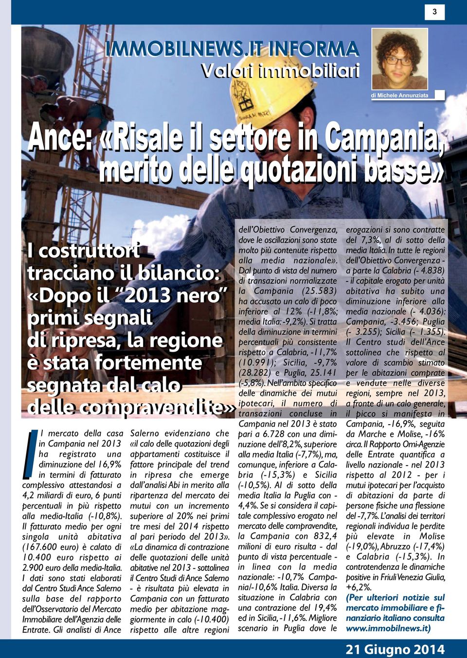 ripresa, la regione è stata fortemente segnata dal calo delle compravendite» Il mercato della casa in Campania nel 2013 ha registrato una diminuzione del 16,9% in termini di fatturato complessivo