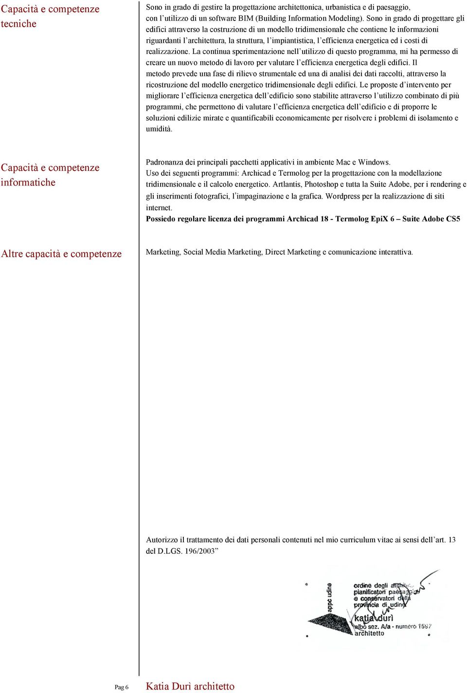 costi di realizzazione. La continua sperimentazione nell utilizzo di questo programma, mi ha permesso di creare un nuovo metodo di lavoro per valutare l efficienza energetica degli edifici.