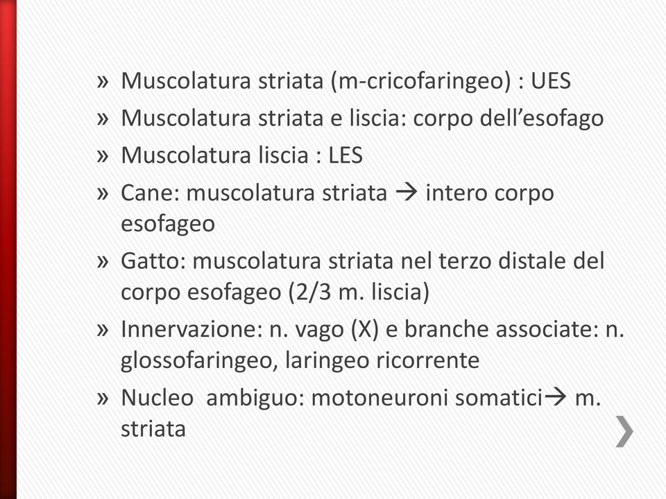 striata nel terzo distale del corpo esofageo (2/3 m. liscia)» Innervazione: n.