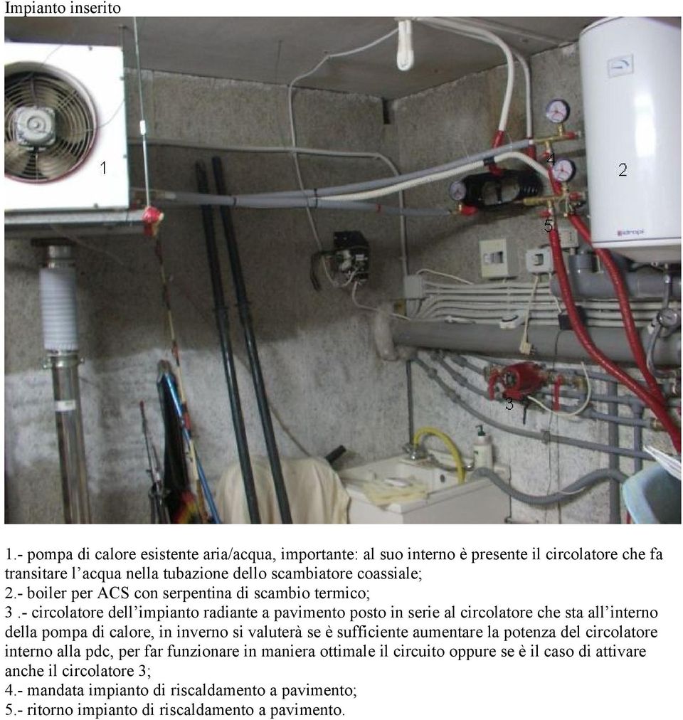 - boiler per ACS con serpentina di scambio termico; 3.