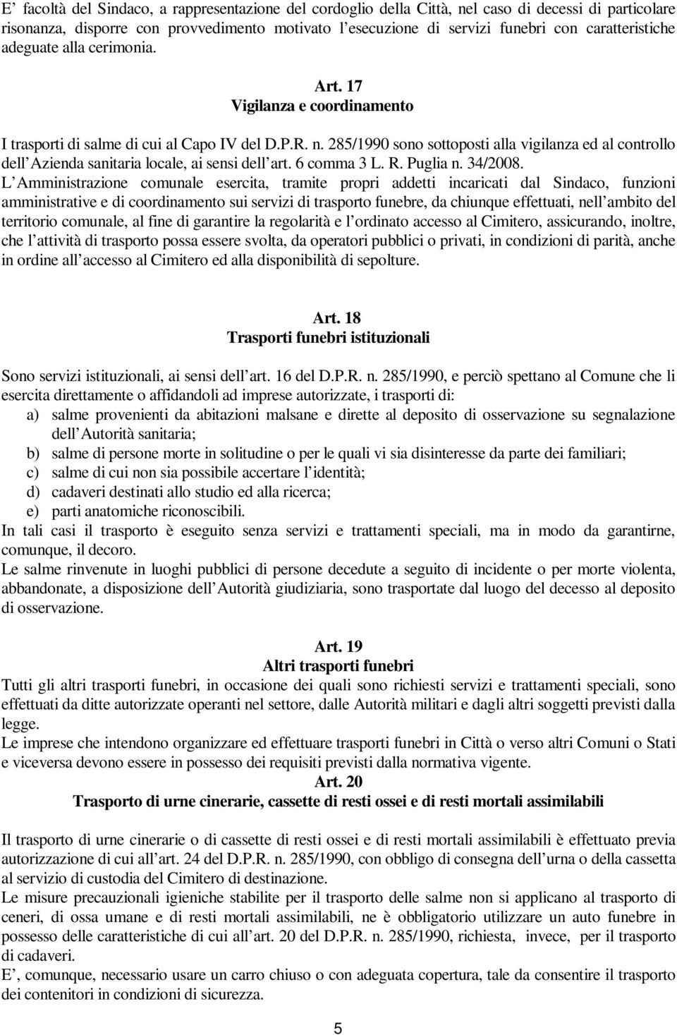 285/1990 sono sottoposti alla vigilanza ed al controllo dell Azienda sanitaria locale, ai sensi dell art. 6 comma 3 L. R. Puglia n. 34/2008.