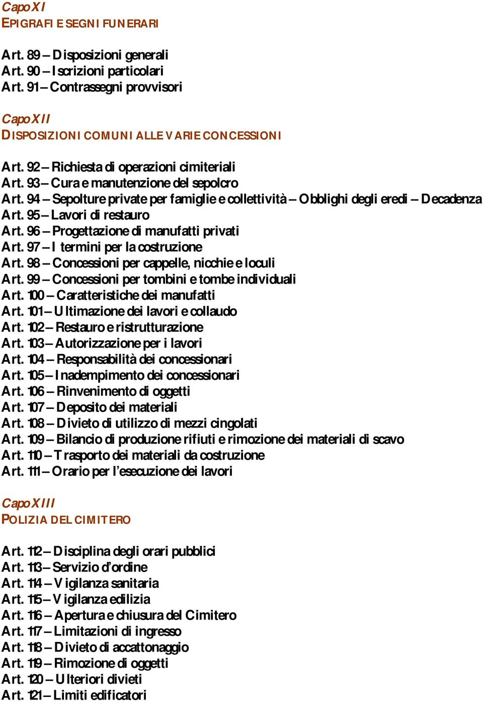 96 Progettazione di manufatti privati Art. 97 I termini per la costruzione Art. 98 Concessioni per cappelle, nicchie e loculi Art. 99 Concessioni per tombini e tombe individuali Art.