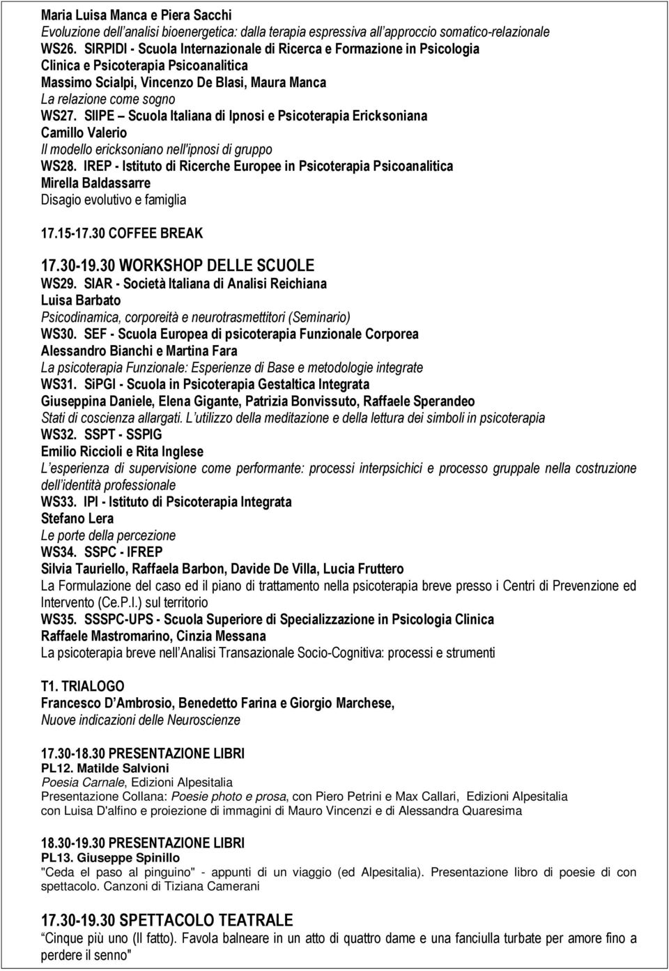 SIIPE Scuola Italiana di Ipnosi e Psicoterapia Ericksoniana Camillo Valerio Il modello ericksoniano nell'ipnosi di gruppo WS28.