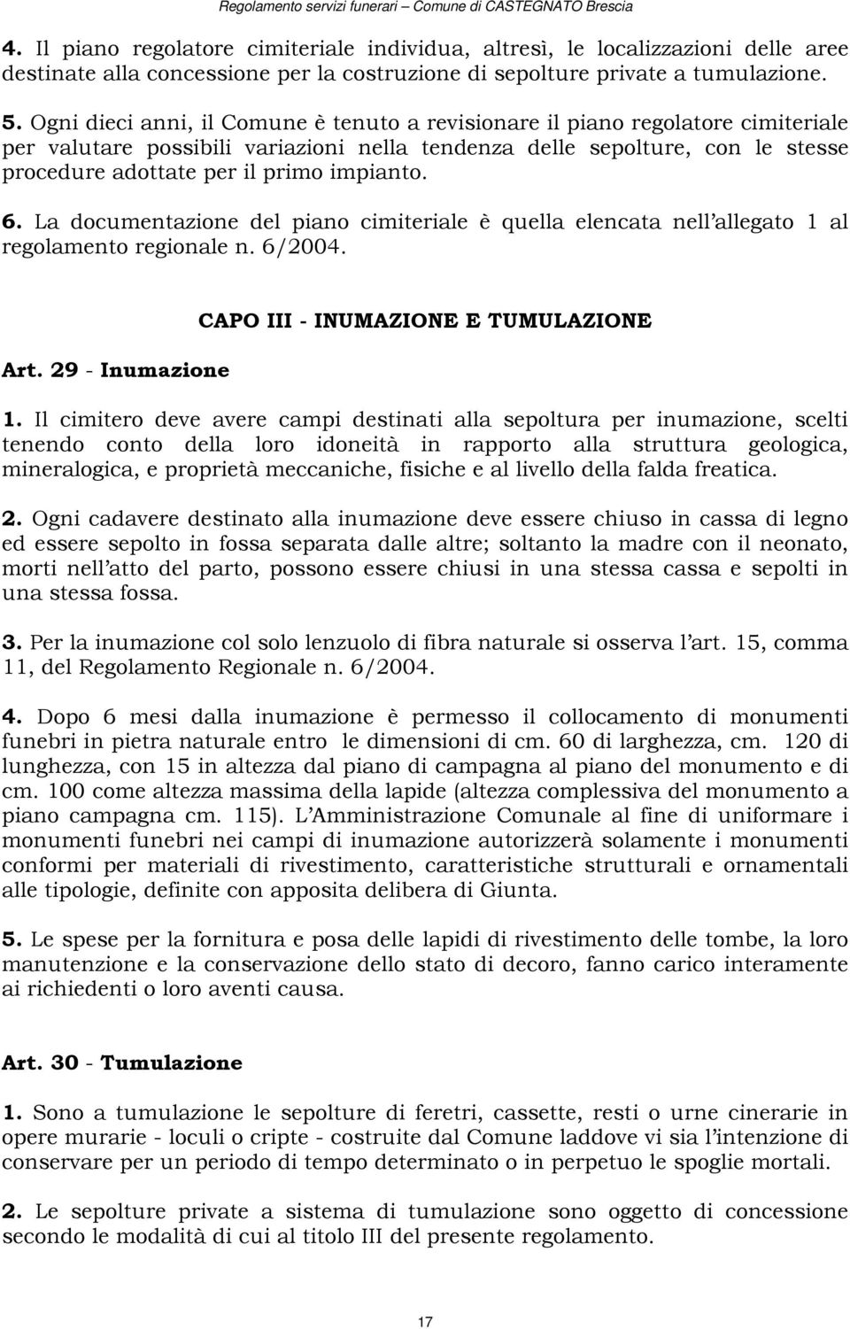 impianto. 6. La documentazione del piano cimiteriale è quella elencata nell allegato 1 al regolamento regionale n. 6/2004. Art. 29 - Inumazione CAPO III - INUMAZIONE E TUMULAZIONE 1.