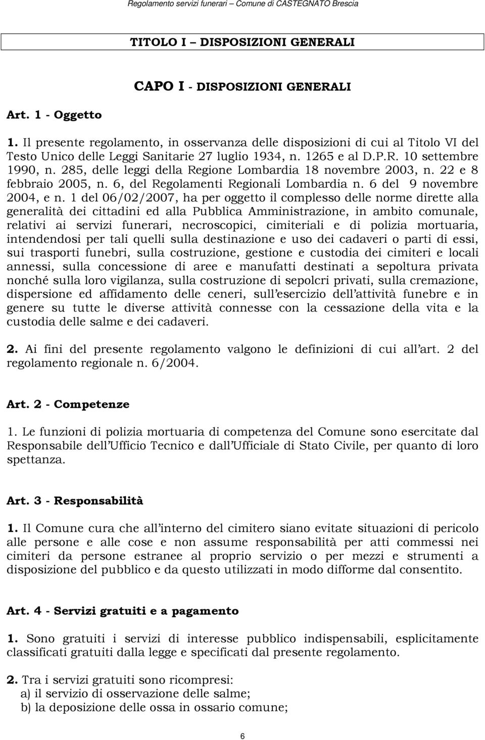 285, delle leggi della Regione Lombardia 18 novembre 2003, n. 22 e 8 febbraio 2005, n. 6, del Regolamenti Regionali Lombardia n. 6 del 9 novembre 2004, e n.